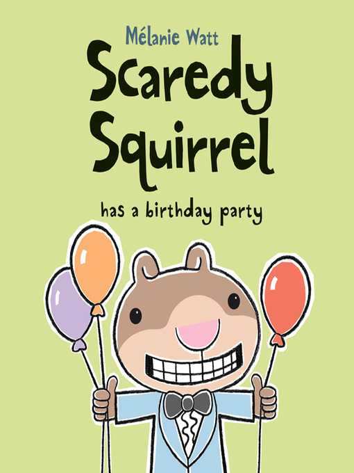 Upplýsingar um Scaredy Squirrel Has a Birthday Party eftir Mélanie Watt - Til útláns